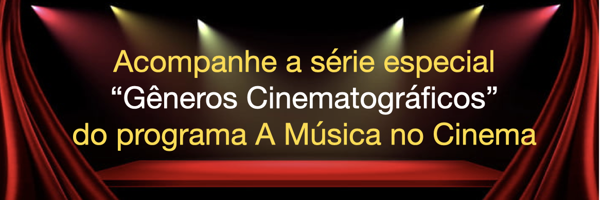 Série especial dos gêneros cinematográficos no programa A Música no Cinema.
